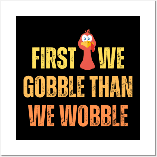 First we gobble than we woblle, Thanksgiving dinner for family Posters and Art